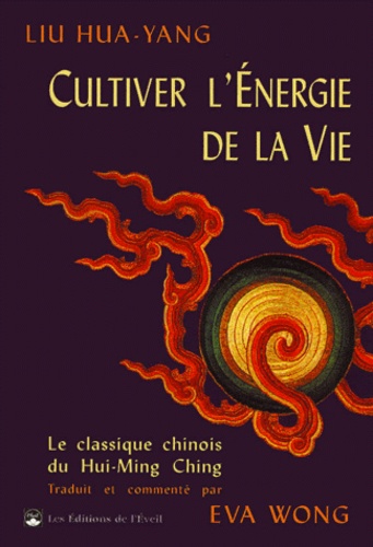 Cultiver L'Energie De La Vie. Le Traite Du Hui-Ming Ching