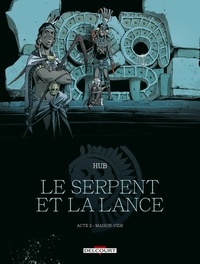  Hub - Le Serpent et la Lance T02 - Acte 2 - Maison-Vide.