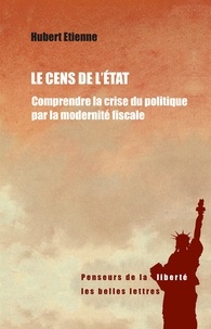 Hubert Étienne - Le cens de l'Etat - Comprendre la crise du politique par la modernité fiscale.