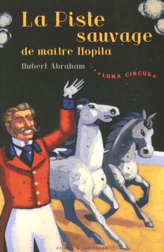 Hubert Abraham - Luna Circus Tome 2 : La Piste sauvage de maître Hopila.