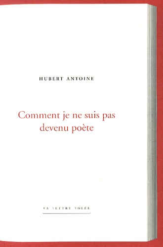 Hubert Antoine - Comment je ne suis pas devenu poète.