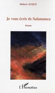 Hubert Auque - Je vous écris de Salamanca.
