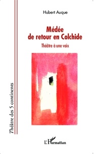 Hubert Auque - Médée de retour en Colchide - Théâtre à une voix.
