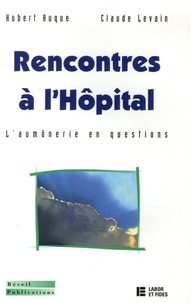 Hubert Auque et Claude Levain - Rencontres à l'hôpital - L'aumônerie en questions.