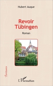 Hubert Auque - Revoir Tübingen.