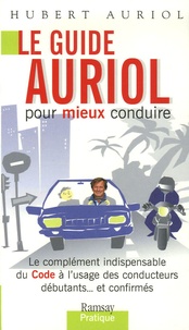 Hubert Auriol - Le guide Auriol pour mieux conduire - Le complément indipensable du Code à l'usage des conducteurs débutants...et confirmés.