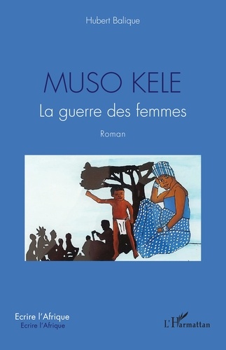 Muso Kele. La guerre des femmes - Roman