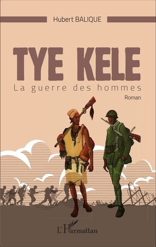 Tye Kele. La guerre des hommes