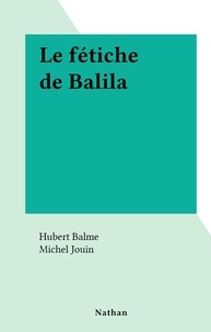Hubert Balme et Michel Jouin - Le fétiche de Balila.