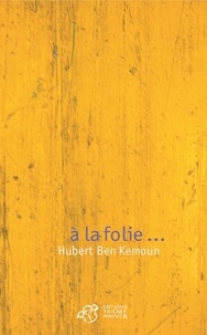 Hubert Ben Kemoun - A la folie....