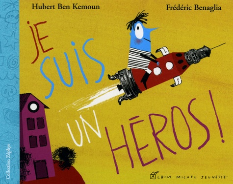 Hubert Ben Kemoun et Frédéric Bénaglia - Je suis un héros !.