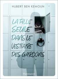 Epub ebook téléchargements La fille seule dans le vestiaire des garçons in French PDB par Hubert Ben Kemoun 9782081497955