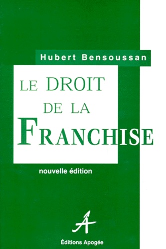 Hubert Bensoussan - Le Droit De La Franchise. 2eme Edition.