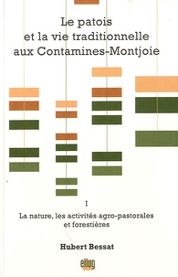 Hubert Bessat - Le patois et la vie traditionnelle aux Contamines-Montjoie - Volume 1, La nature, les activités agro-pastorales et forestières.