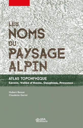 Hubert Bessat et Claudette Germi - Les noms du paysage alpin - Atlas toponymique - Savoie, Vallée d'Aoste, Dauphiné, Provence.