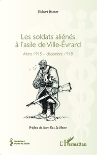 Hubert Bieser - Les soldats aliénés à l'asile de Ville-Evrard - Mars 1915 - décembre 1918.