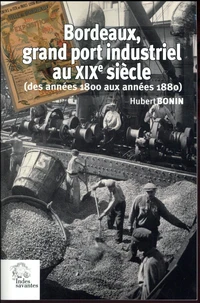 Bordeaux, grand port industriel au XIXe siècle (des années 1800 aux années 1880)
