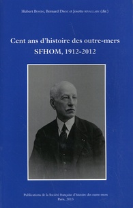 Hubert Bonin et Bernard Droz - Cent ans d'histoire des outre-mers - SFHOM, 1912-2012.