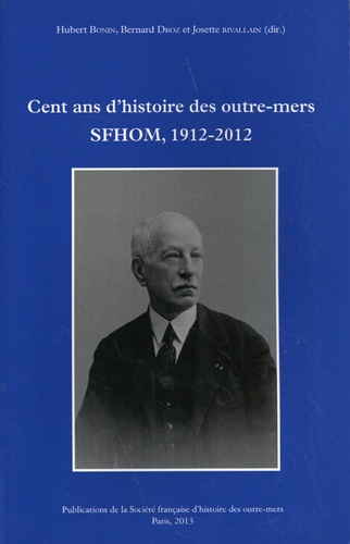 Cent ans d'histoire des outre-mers. SFHOM, 1912-2012