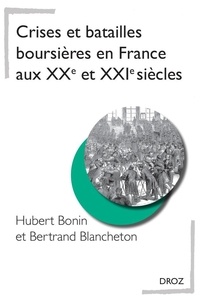 Hubert Bonin et Bertrand Blancheton - Crises et batailles boursières en France aux XXe et XXIe siècles.