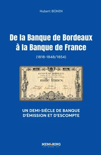 De la banque de bordeaux a la banque de france - un demi-siecle de banque d'emission et d'escompte