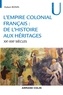 Hubert Bonin - L'empire colonial français : de l'histoire aux héritages - XXe-XXIe siècles - XXe-XXIe siècles.
