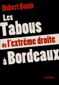 Hubert Bonin - Les tabous de l'extrême droite à Bordeaux.