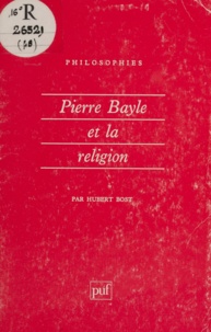 Hubert Bost - Pierre Bayle et la religion.