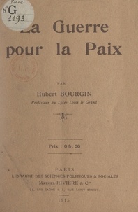 Hubert Bourgin - La guerre pour la paix.