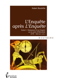 Hubert Bouteille - L'Enquête après L'Enquête - Tome I : Naissance d'un Empire ou la suite d'Hérodote (478-463 av. n.è.).
