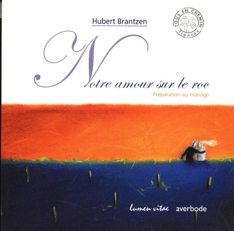 Hubert Brantzen - Notre Amour Sur Le Roc. Preparation Au Mariage.