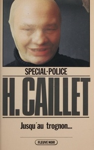 Hubert Caillet - Spécial-police : Jusqu'au trognon....