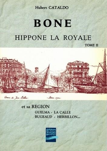 Hubert Cataldo - Bône Hippone la Royale et sa région.