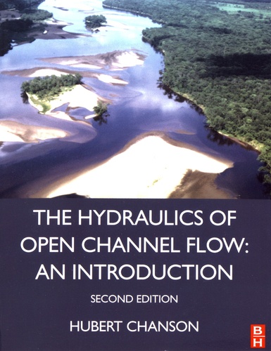 The Hydraulics of Open Channel Flow: An Introduction. Basic principles, sediment motion, hydraulic modelling, design of hydraulic structures 2nd edition
