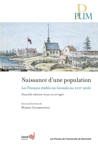 Hubert Charbonneau - Naissance d'une population - Les Français établis au Canada au XVIIe siècle, Nouvelle édition revue et corrigée.