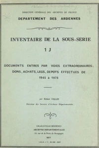 Inventaire de la sous-série 1 J : documents entrés par voies extraordinaires, dons, achats, legs, dépôts effectués de 1945 à 1975