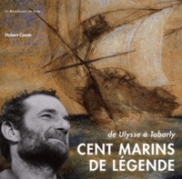 Hubert Comte - Cent Marins De Legende. De Ulysse A Tabarly.