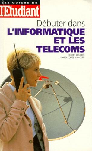 Hubert Couedic et Jean-Jacques Manceau - Débuter dans l'informatique et les télécoms.
