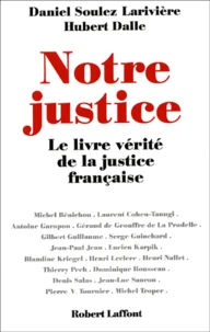 Notre Justice. Le Livre Verite De La Justice Francaise