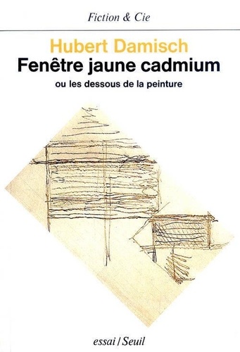 Hubert Damisch - Fenêtre jaune cadmium   ou les Dessous de la peinture - Essai.