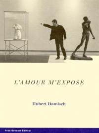 Hubert Damisch - L'Amour M'Expose. Le Projet "Moves".