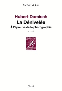 Hubert Damisch - La Denivelee. A L'Epreuve De La Photographie.