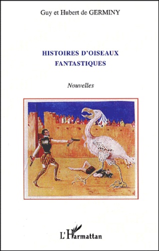 Hubert de Germiny et Guy de Germiny - Histoires D'Oiseaux Fantastiques.
