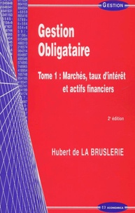 Hubert de La Bruslerie - Gestion Obligataire. Tome 1, Marches, Taux D'Interet Et Actifs Financiers, 2eme Edition.