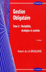 Hubert de La Bruslerie - Gestion Obligataire - Tome 2, Rentabilité, stratégies et contrôle.