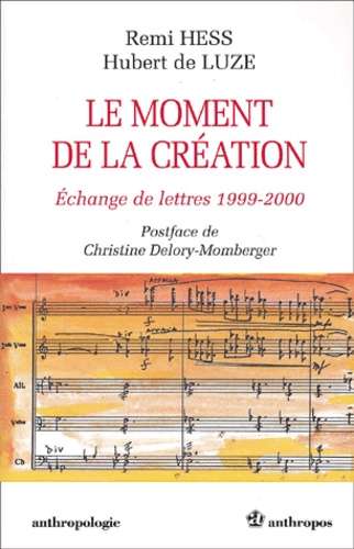 Hubert de Luze et Remi Hess - Le Moment De La Creation. Echange De Lettres 1999-2000.