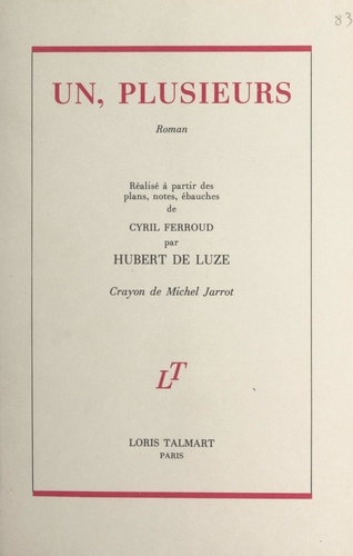 Un, plusieurs. Réalisé à partir des plans, notes, ébauches de Cyril Ferroud par Hubert de Luze