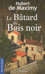 Hubert de Maximy - Le Bâtard du Bois noir.