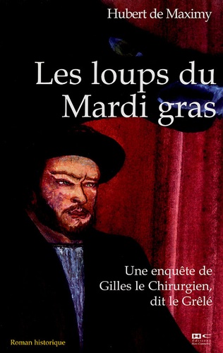 Hubert de Maximy - Les loups du Mardi gras - Une enquête de Gilles Trempemeur, dit le Grêlé.