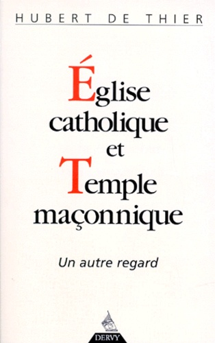 Hubert de Thiers - Eglise Catholique Et Temple Maconnique. Un Autre Regard.